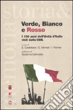 Verde, bianco e rosso. i 150 anni dell'Unità d'Italia visti dalla CGIL libro