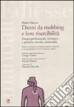 Danni da mobbing e loro risarcibilità. Danno professionale, biologico e psichico, morale, esistenziale libro