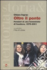 Oltre il ponte. Pensieri di una femminista di frontiera, 1976-2001. Con audiolibro libro