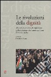 Le rivoluzioni della dignità. 18 mesi di proteste, di repressione e di rivoluzioni che hanno cambiato il mondo arabo libro