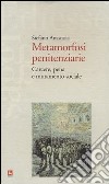 Metamorfosi penitenziarie. Carcere, pena e mutamento sociale libro di Anastasia Stefano