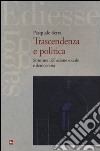 Trascendenza e politica. Struttura dell'azione sociale e democrazia libro