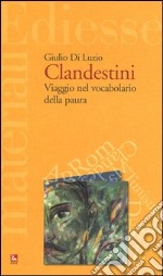 Clandestini. Viaggio nel vocabolario della paura