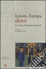 Lavoro, Europa, diritti. In ricordo di Massimo Roccella libro