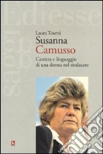 Susanna Camusso. Carriera e linguaggio di una donna nel sindacato libro