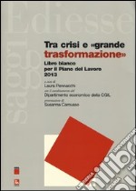 Tra crisi e «grande trasformazione». Libro bianco per il Piano del Lavoro 2013 libro