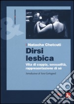 Dirsi lesbica. Vita di coppia, sessualità, rappresentazione di sé libro