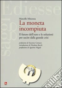 La moneta incompiuta. IL futuro dell'euro e le soluzioni per uscire dalla grande crisi libro
