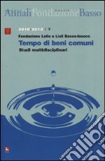 Annali della Fondazione Lelio e Lisli Basso-Issoco (2010-2012). Tempo di beni comuni. Studi multidisciplinari