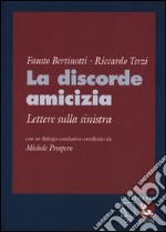 La discorde amicizia. Lettere sulla sinistra libro