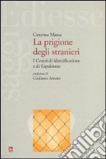 La prigione degli stranieri. I centri di identificazione e di espulsione libro