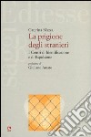 La prigione degli stranieri. I centri di identificazione e di espulsione libro di Mazza Caterina