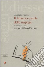 Il bilancio sociale delle imprese. Economia, etica e responsabilità dell'impresa libro