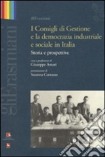 I consigli di gestione e la democrazia industriale e sociale in Italia. Storia e prospettive libro