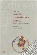 Lavoro, contrattazione, Europa. Per un cambio di rotta libro