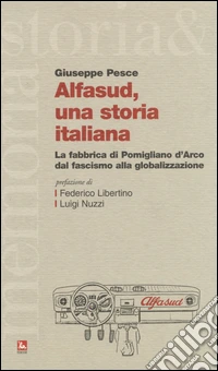 Alfasud, una storia italiana. La fabbrica di Pomigliano d'Arco dal fascismo alla globalizzazione libro