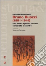 Bruno Buozzi (1881-1944). Una storia operaia di lotte, conquiste e sacrifici libro