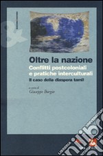 Oltre la nazione. Conflitti postcoloniali e pratiche interculturali. Il caso della diaspora tamil libro