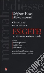 Esigete! Un disarmo nucleare totale libro