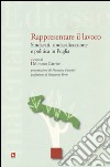 Rappresentare il lavoro. Sindacati, sindacalizzazione e politica in Puglia libro