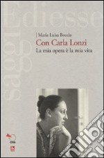 Con Carla Lonzi. La mia opera è la mia vita libro