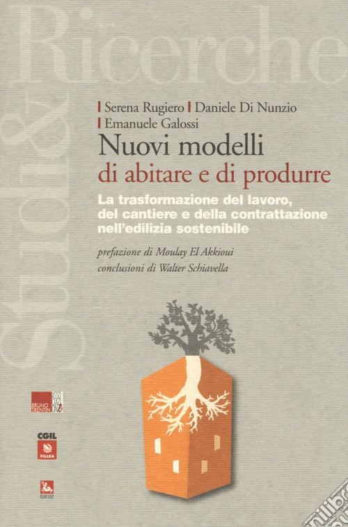 Nuovi modelli di abitare e di produrre. La trasformazione del lavoro, del cantiere e della contrattazione nell'edilizia sostenibile
