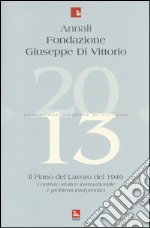 Annali Fondazione Giuseppe Di Vittorio (2013). Vol. 13: Il piano del lavoro 1949. Contesto storico internazionale e problemi interpretativi libro