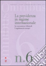 La previdenza in regime internazionale. Le convenzioni bilaterali. I regolamenti europei libro