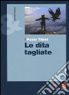 Le dita tagliate libro di Tabet Paola