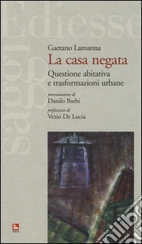 La casa negata. Questione abitativa e trasformazioni urbane