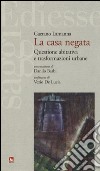 La casa negata. Questione abitativa e trasformazioni urbane libro di Lamanna Gaetano