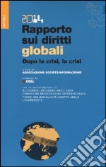 Rapporto sui diritti globali 2014. Dopo la crisi, la crisi. Con CD-ROM libro