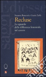 Recluse. Lo sguardo della differenza femminile sul carcere libro