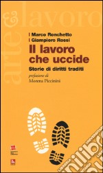 Il lavoro che uccide. Storie di diritti traditi libro