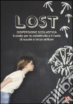 Lost. Dispersione scolastica. Il costo per la collettività e il ruolo di scuole e terzo settore libro