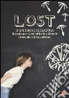 Lost. Dispersione scolastica. Il costo per la collettività e il ruolo di scuole e terzo settore libro