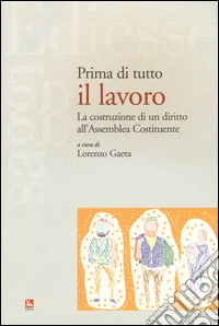 Prima di tutto il lavoro. La costruzione di un diritto all'Assemblea Costituente