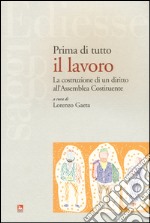 Prima di tutto il lavoro. La costruzione di un diritto all'Assemblea Costituente libro