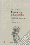 Il cammino della dignità. Peripezie, fascino, manipolazioni di una parola libro