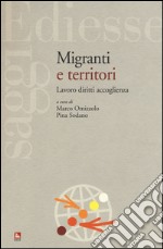 Migranti e territori. Lavoro diritti accoglienza libro