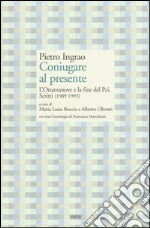 Coniugare al presente. L'ottantanove e la fine del PCI. Scritti (1989-1993) libro