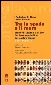 Tra la spada e il muro. Storie di vittime e di eroi del lavoro pubblico del nostro tempo. 8 atti unici + 1 libro