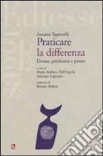 Praticare la differenza. Donne, psichiatria e potere