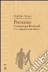 Prevenire i tumori professionali. Una priorità per la salute sul lavoro libro