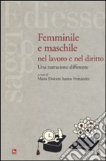 Femminile e maschile nel lavoro e nel diritto. Una narrazione differente libro