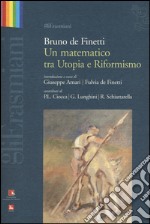 Bruno de Finetti. Un matematico tra utopia e riformismo