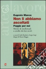 Non li abbiamo ascoltati. Peggio per noi. Moniti di intellettuali a cavallo dei due secoli