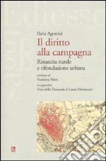 Il diritto alla campagna. Rinascita rurale e rifondazione urbana libro