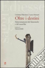 Oltre i destini. Attraversamenti del femminile e del maschile libro