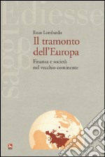 Il tramonto dell'Europa. Finanza e società nel vecchio continente libro